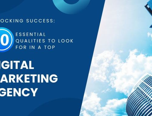 Unlocking Success: 10 Essential Qualities to Look for in a Top Digital Marketing Agency